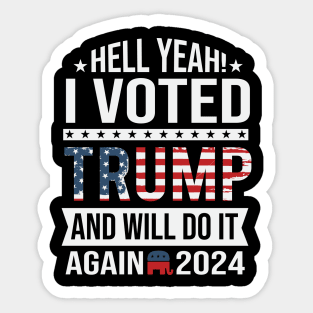 Hell yeah I voted trump and will do it again 2024 Sticker